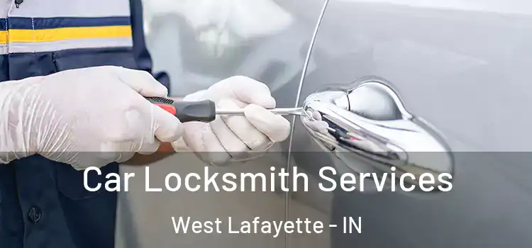 Car Locksmith Services West Lafayette - IN