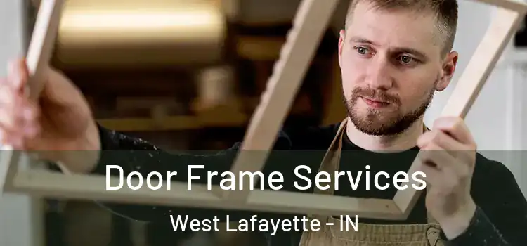  Door Frame Services West Lafayette - IN