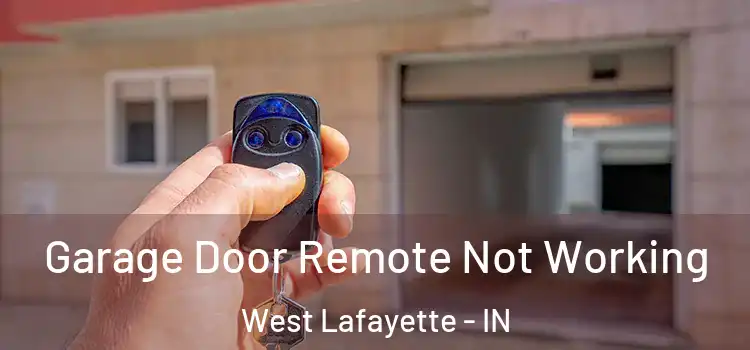  Garage Door Remote Not Working West Lafayette - IN