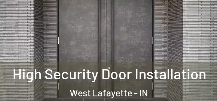  High Security Door Installation West Lafayette - IN