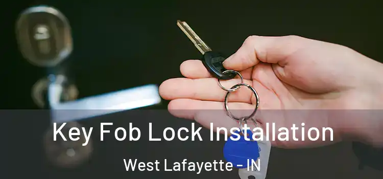  Key Fob Lock Installation West Lafayette - IN